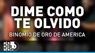 Dime Cómo Te Olvido Binomio De Oro De América  Audio [upl. by Georges]