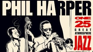 Great Jazz Atmosphere 1  Philip Harper Jazz Trumpet Playlist [upl. by Dagna]