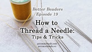 Better Beader Episode 19  How to Thread a Needle [upl. by Reger]