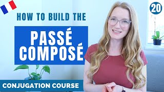 How to build the PASSÉ COMPOSÉ  French conjugation Course  Lesson 20 [upl. by Ielarol]