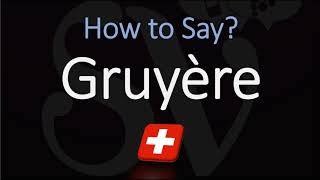 How to Pronounce Gruyère CORRECTLY Swiss French Pronunciation [upl. by Ogilvie]