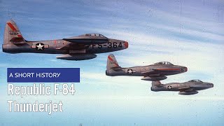 Republic F84 Thunderjet  A Short History [upl. by Lyndon852]