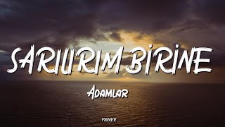 ADAMLAR  SARILIRIM BİRİNE LYRICS  SÖZLERİ [upl. by Radie]