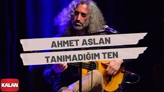 Ahmet Aslan  Tanımadığım Ten I Rüzgar ve Zaman © 2010 Kalan Müzik [upl. by Nitin]