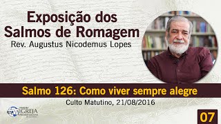 Salmo 126 Como viver sempre alegre  Rev Augustus Nicodemus [upl. by Dianna418]