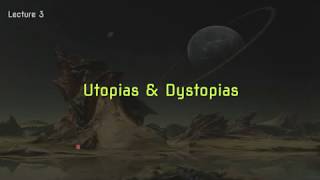 Lecture 3 Utopias and Dystopias [upl. by Ridglea326]