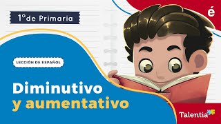 Diminutivo y aumentativo  Talentia español primer grado [upl. by Ahsienel]