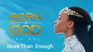 Ada Ehi  More Than Enough  BORN OF GOD [upl. by Ahsilad]